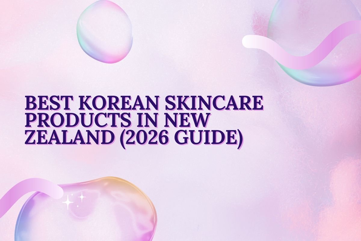 Best Korean Skincare Products in New Zealand (2026 Guide)
